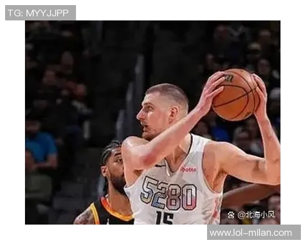 约基奇本赛季31场比赛中16次三双表现超50引发热议